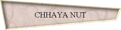CHHAYA NUT