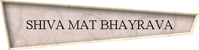 SHIVA MAT BHAYRAVA